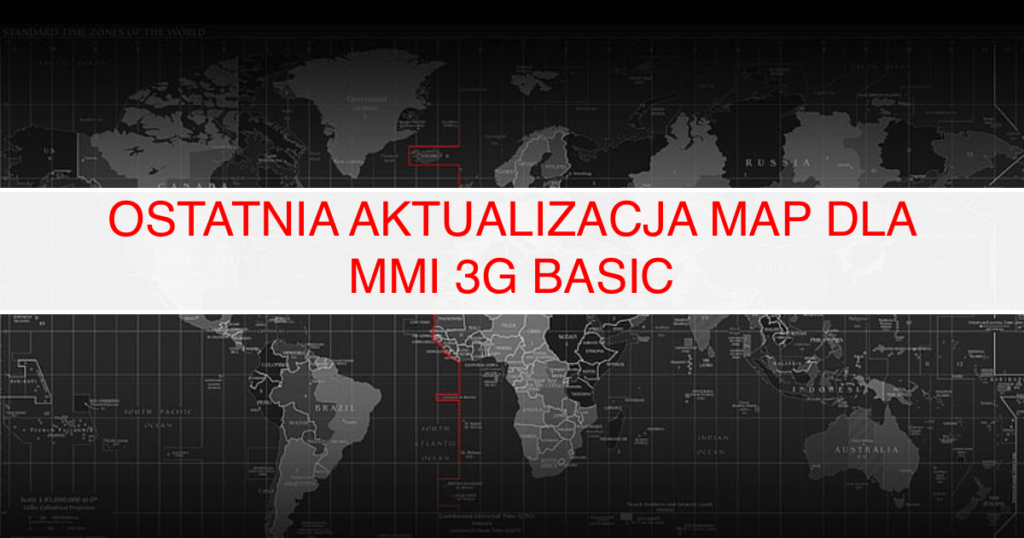 OSTATNIA AKTUALIZACJA MAP DLA MMI 3G BASIC